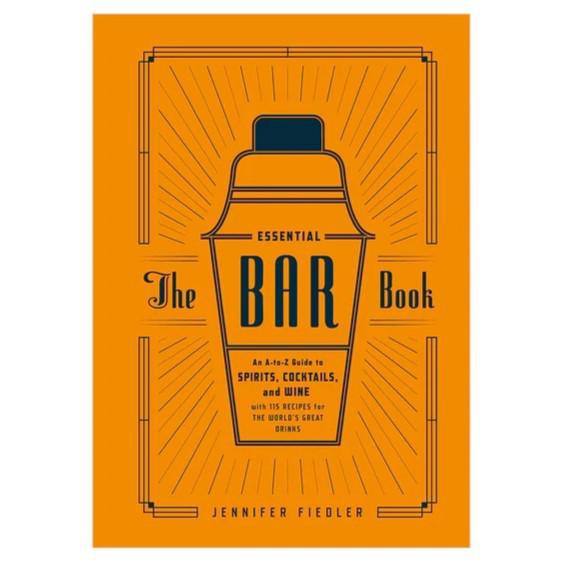 The Essential Bar Book: An A-Z Guide To Spirits, Cocktails, and Wine.