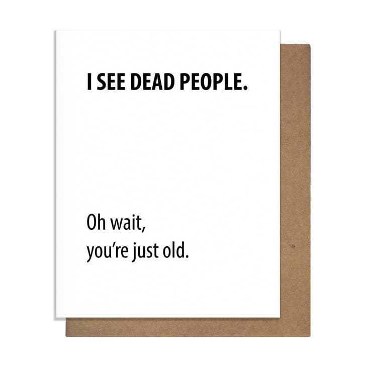 Pretty Alright Goods - 'I See Dead People. Oh Wait, You're Just Old' Card.